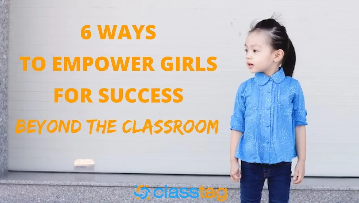 Photo of a little girl and text. Text saying 6 Ways to Empower Girls for Success Beyond the Classroom.