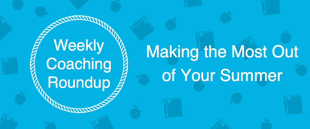 Weekly-Coaching-Roundup-Making-the-Most-Out-of-Your-Summer